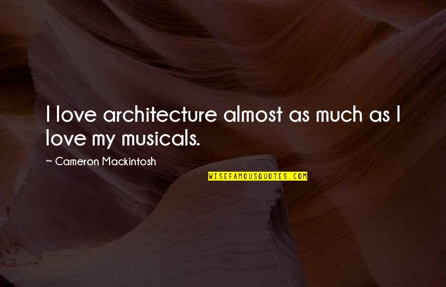 Religious Studies Christianity Quotes By Cameron Mackintosh: I love architecture almost as much as I Religious Studies Christianity Quotes By Cameron Mackintosh: I love architecture almost as much as I