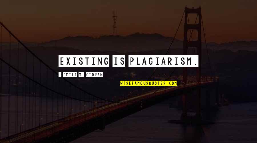 Religious Superiority Quotes By Emile M. Cioran: Existing is plagiarism.