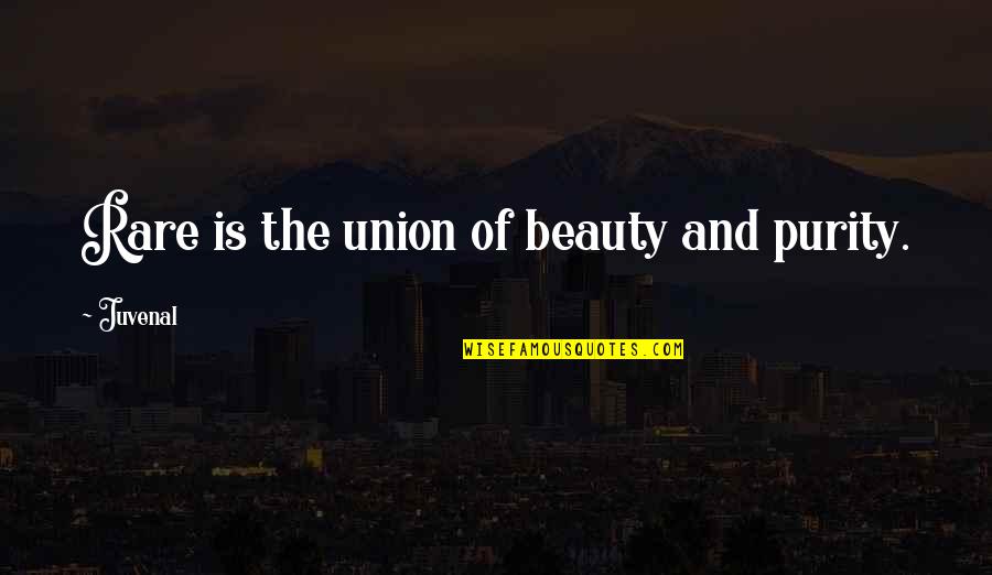 Religious Support Quotes By Juvenal: Rare is the union of beauty and purity. Religious Support Quotes By Juvenal: Rare is the union of beauty and purity.