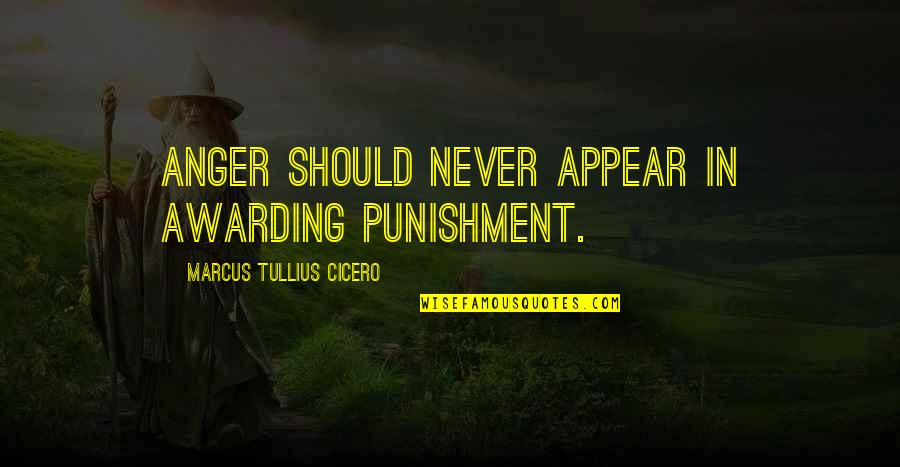 Religious Symbolism Quotes By Marcus Tullius Cicero: Anger should never appear in awarding punishment.