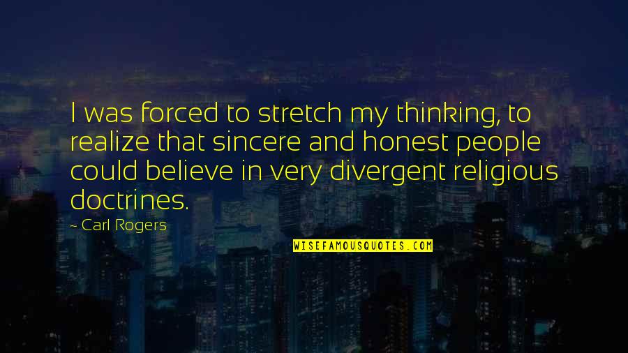 Religious Thinking Of You Quotes By Carl Rogers: I was forced to stretch my thinking, to