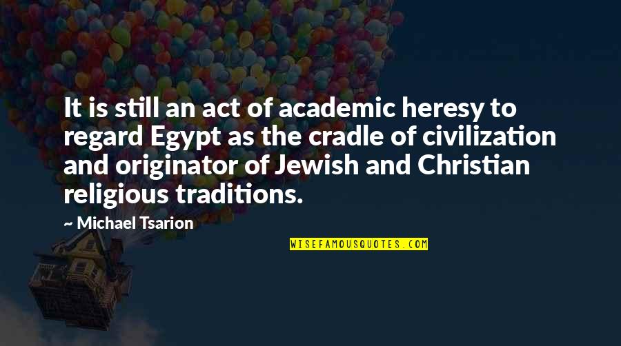 Religious Traditions Quotes By Michael Tsarion: It is still an act of academic heresy