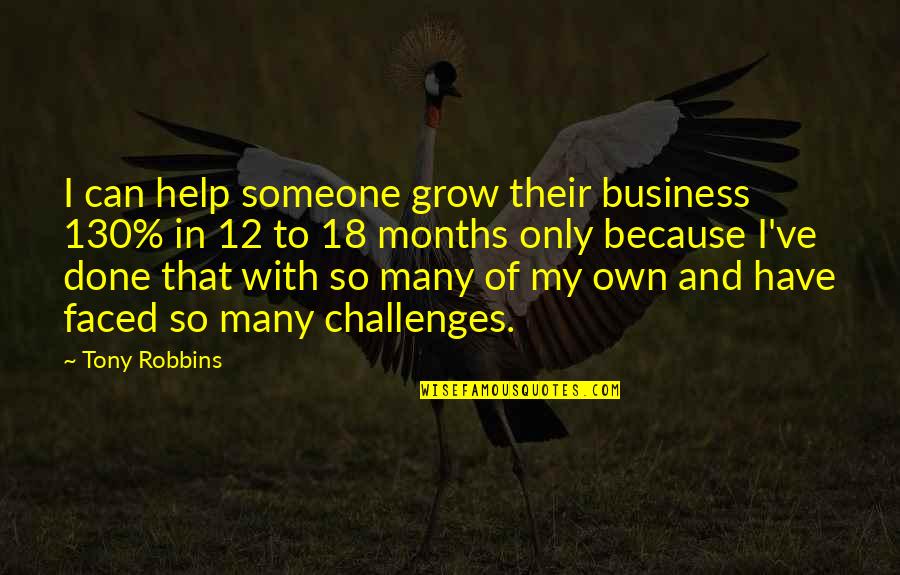 Religious Upbringing Bible Quotes By Tony Robbins: I can help someone grow their business 130%