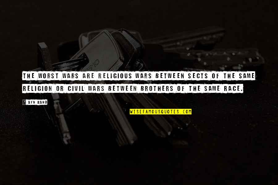 Religious War Quotes By Ayn Rand: The worst wars are religious wars between sects Religious War Quotes By Ayn Rand: The worst wars are religious wars between sects