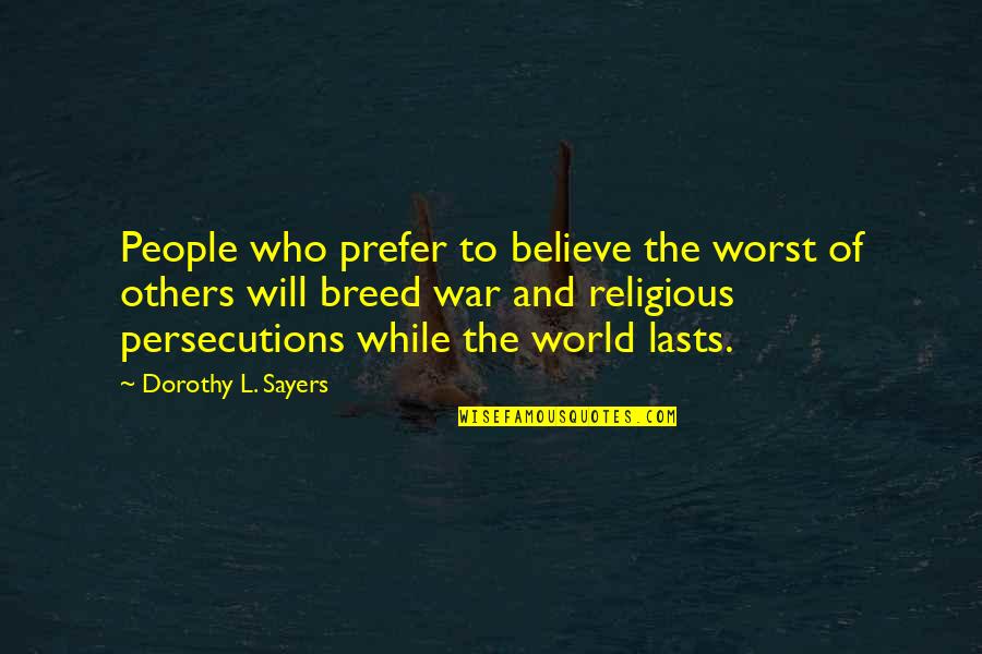 Religious War Quotes By Dorothy L. Sayers: People who prefer to believe the worst of Religious War Quotes By Dorothy L. Sayers: People who prefer to believe the worst of