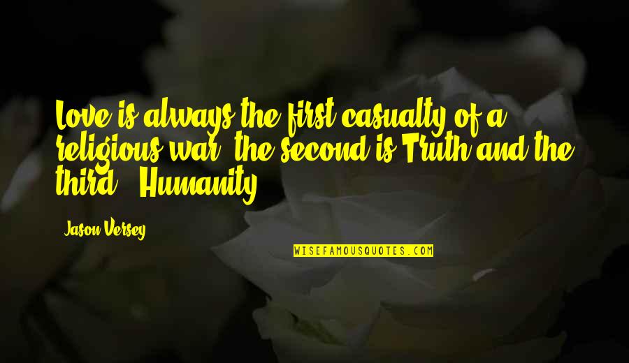 Religious War Quotes By Jason Versey: Love is always the first casualty of a Religious War Quotes By Jason Versey: Love is always the first casualty of a