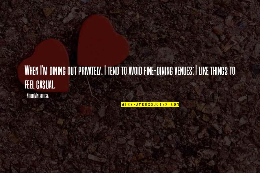 Religious War Quotes By Nobu Matsuhisa: When I'm dining out privately, I tend to Religious War Quotes By Nobu Matsuhisa: When I'm dining out privately, I tend to