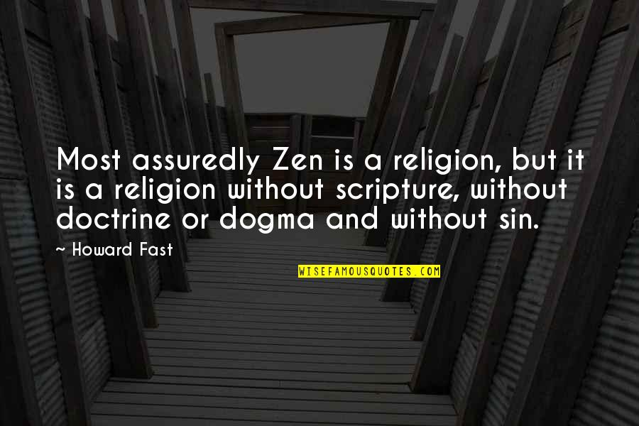 Religious Words Of Condolence Quotes By Howard Fast: Most assuredly Zen is a religion, but it