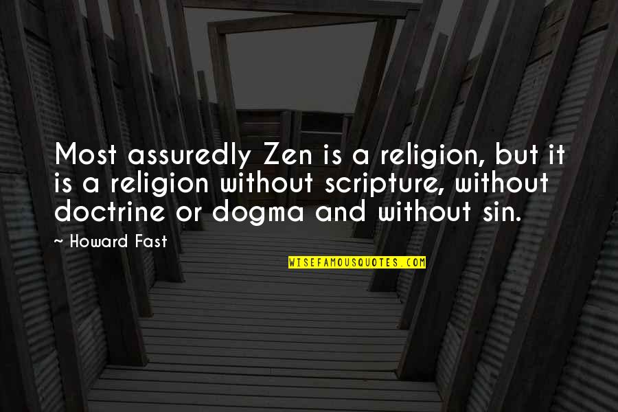 Religious Words Of Condolence Quotes By Howard Fast: Most assuredly Zen is a religion, but it Religious Words Of Condolence Quotes By Howard Fast: Most assuredly Zen is a religion, but it