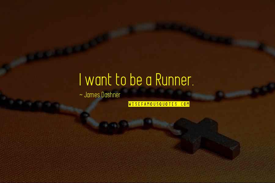 Religious Words Of Condolence Quotes By James Dashner: I want to be a Runner. Religious Words Of Condolence Quotes By James Dashner: I want to be a Runner.
