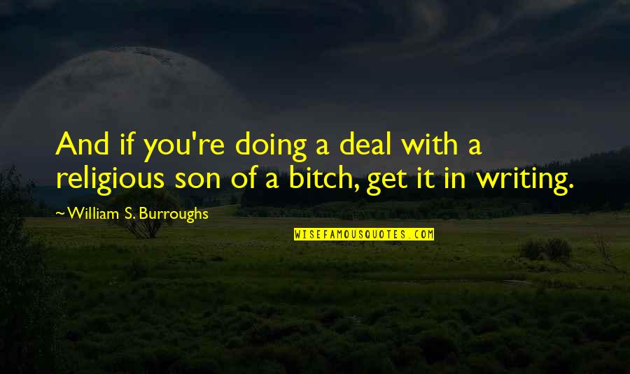 Religious Writing Quotes By William S. Burroughs: And if you're doing a deal with a
