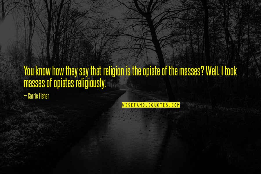 Religiously Quotes By Carrie Fisher: You know how they say that religion is