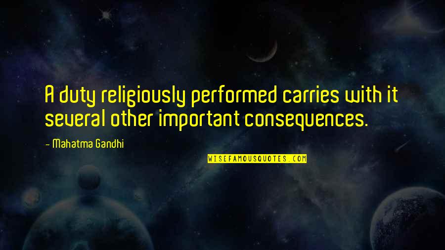 Religiously Quotes By Mahatma Gandhi: A duty religiously performed carries with it several