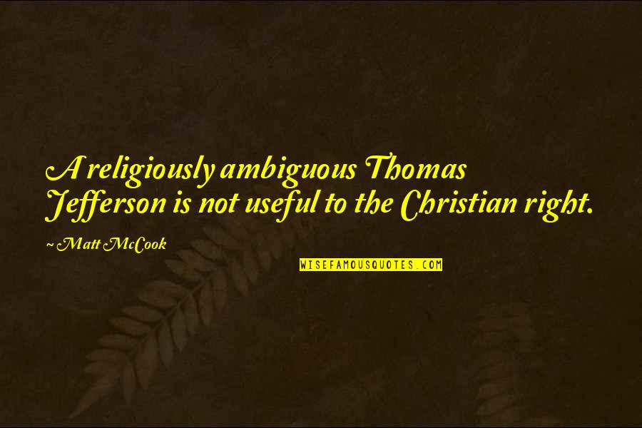 Religiously Quotes By Matt McCook: A religiously ambiguous Thomas Jefferson is not useful