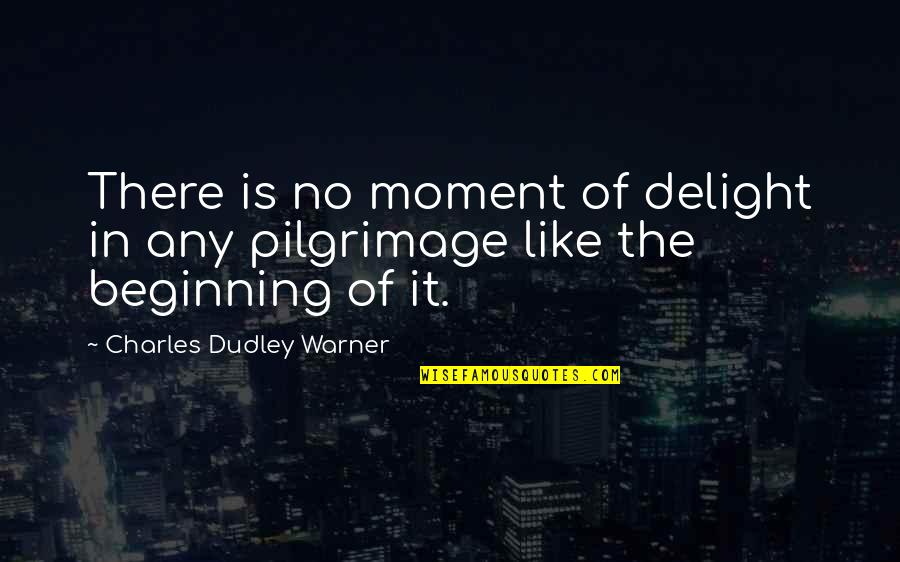 Religiuos Quotes By Charles Dudley Warner: There is no moment of delight in any