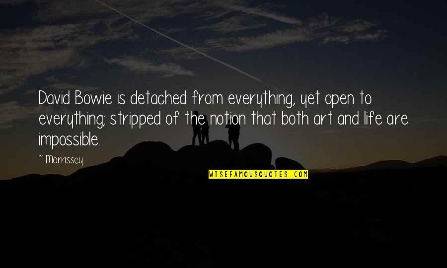 Religiuous Quotes By Morrissey: David Bowie is detached from everything, yet open Religiuous Quotes By Morrissey: David Bowie is detached from everything, yet open