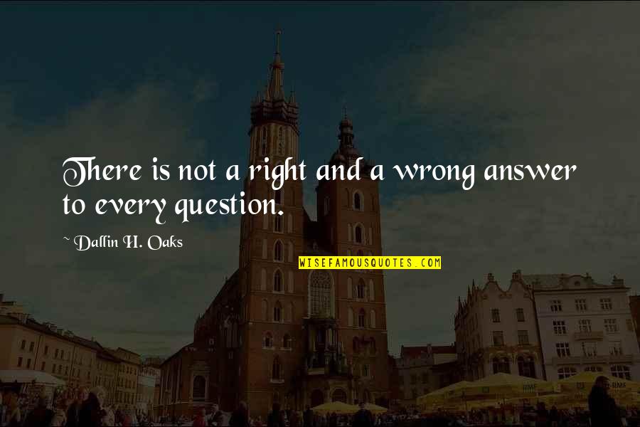 Religous Quotes By Dallin H. Oaks: There is not a right and a wrong