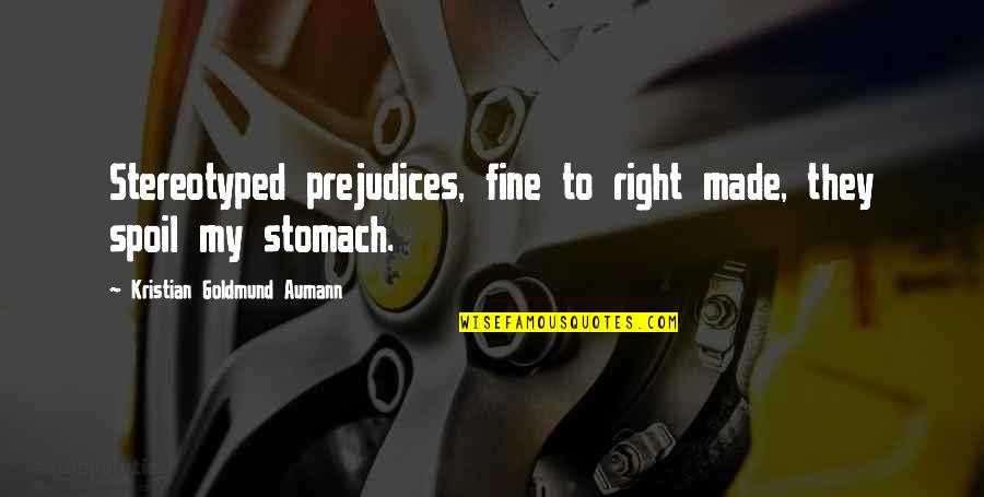 Religous Quotes By Kristian Goldmund Aumann: Stereotyped prejudices, fine to right made, they spoil