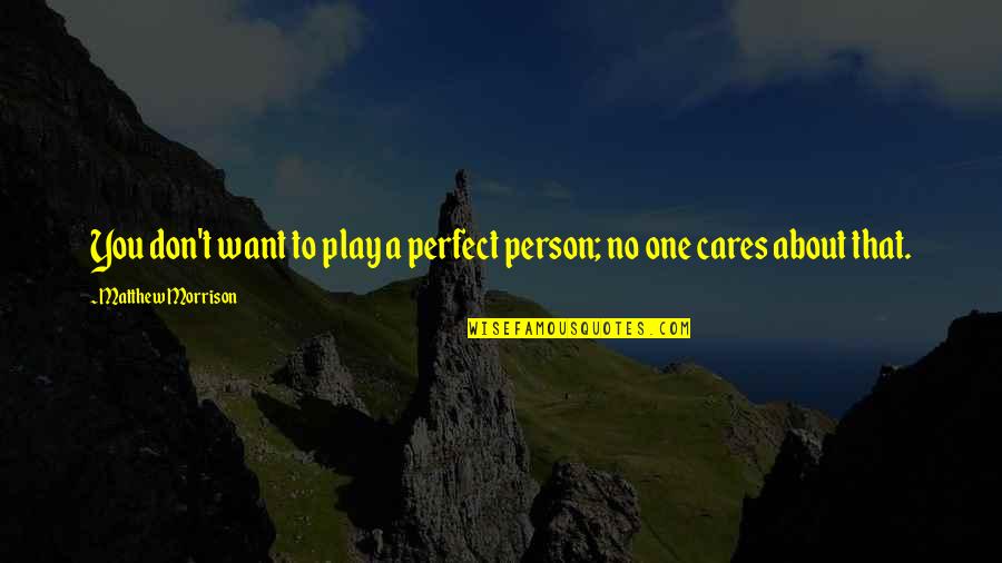 Religulous Death Quotes By Matthew Morrison: You don't want to play a perfect person;