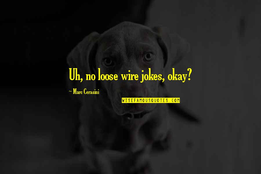 Religulous Life Quotes By Marc Cerasini: Uh, no loose wire jokes, okay?