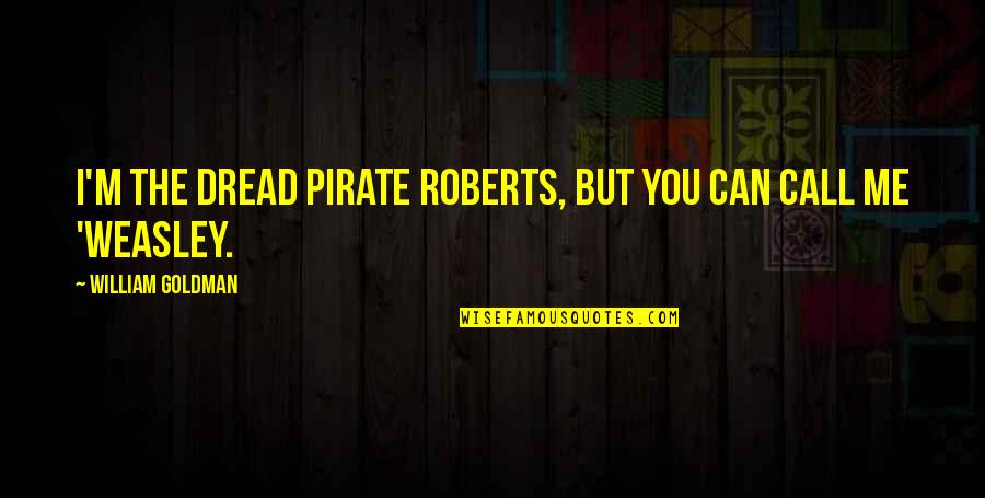 Religulous Life Quotes By William Goldman: I'm the Dread Pirate Roberts, but you can