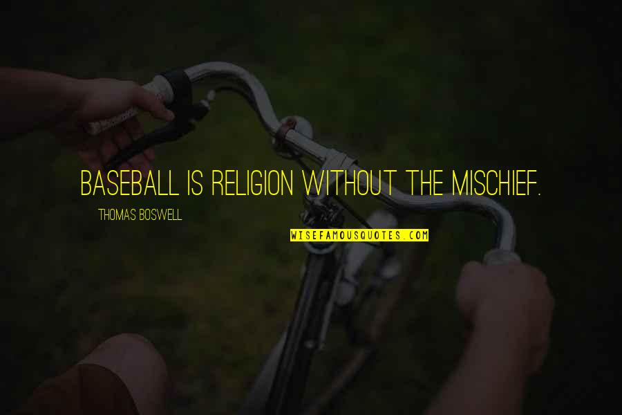 Religulous Torrent Quotes By Thomas Boswell: Baseball is religion without the mischief.