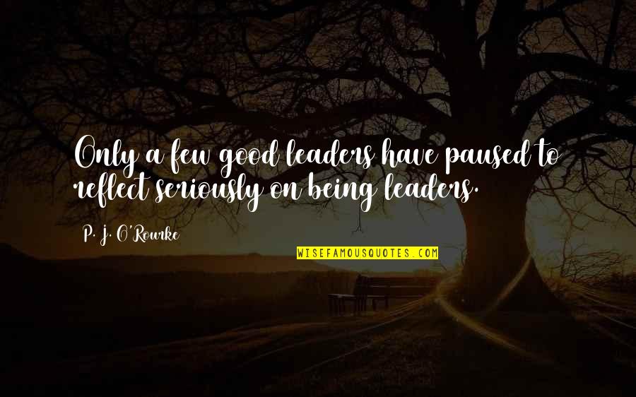 Relihiyon Ng Quotes By P. J. O'Rourke: Only a few good leaders have paused to