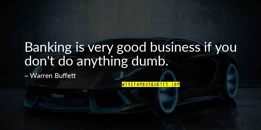 Relincha Quotes By Warren Buffett: Banking is very good business if you don't