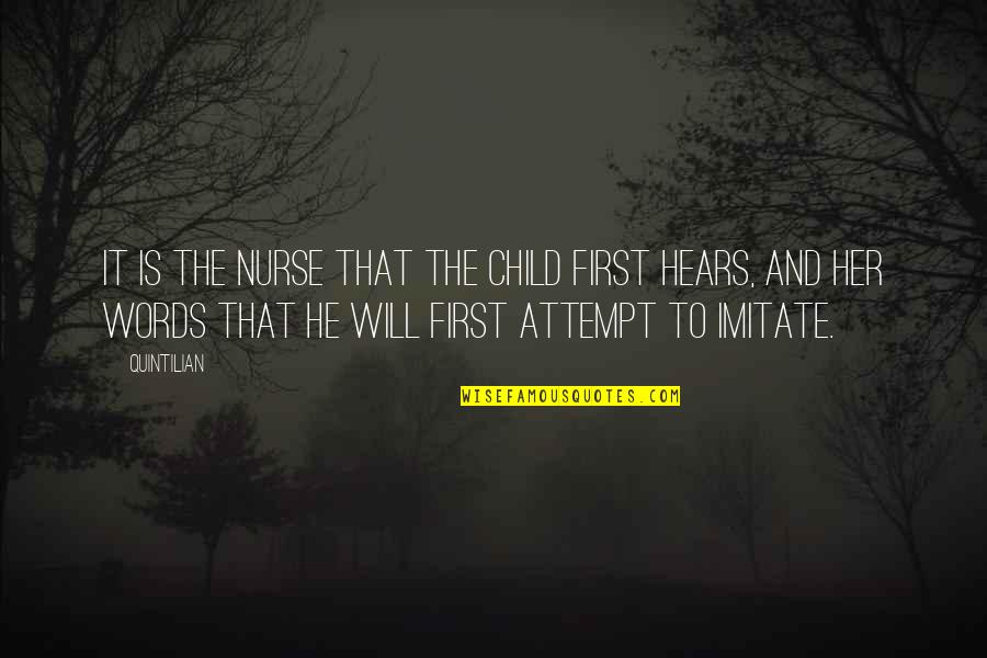 Reling Noord Quotes By Quintilian: It is the nurse that the child first Reling Noord Quotes By Quintilian: It is the nurse that the child first