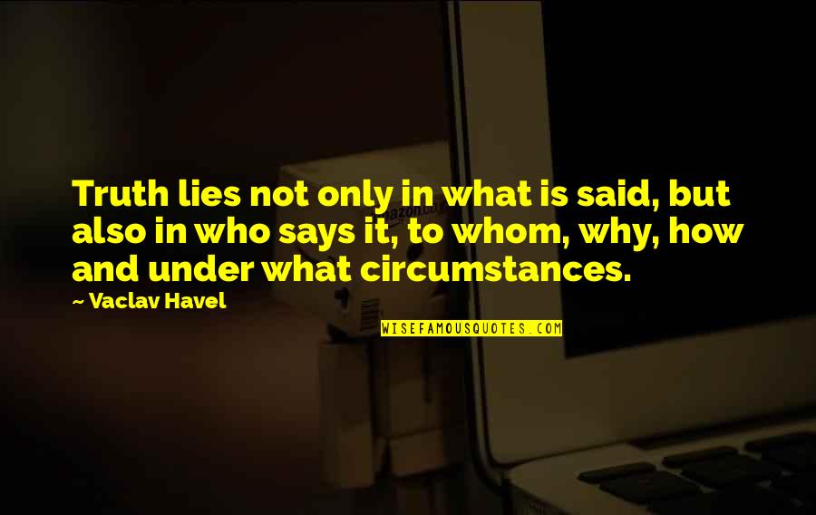 Relinquish Power Quotes By Vaclav Havel: Truth lies not only in what is said,