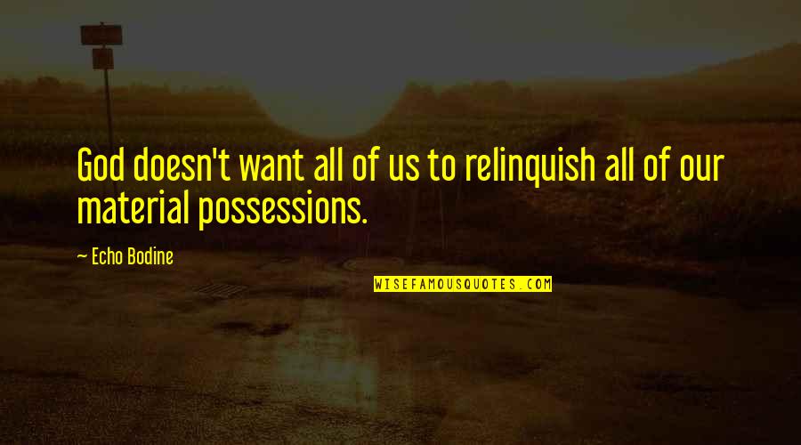 Relinquish Quotes By Echo Bodine: God doesn't want all of us to relinquish