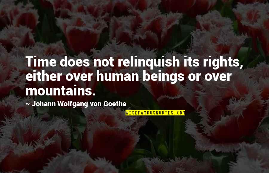 Relinquish Quotes By Johann Wolfgang Von Goethe: Time does not relinquish its rights, either over