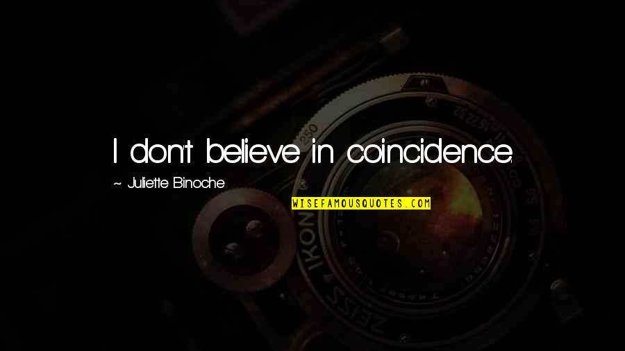 Relinquish Related Quotes By Juliette Binoche: I don't believe in coincidence.