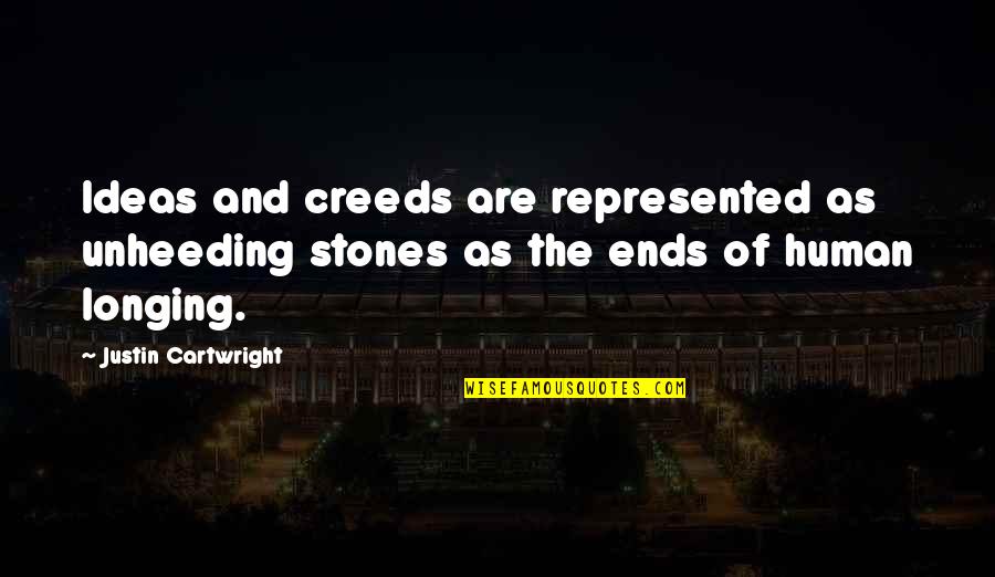 Relinquish Related Quotes By Justin Cartwright: Ideas and creeds are represented as unheeding stones