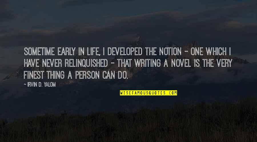 Relinquished Quotes By Irvin D. Yalom: Sometime early in life, I developed the notion Relinquished Quotes By Irvin D. Yalom: Sometime early in life, I developed the notion