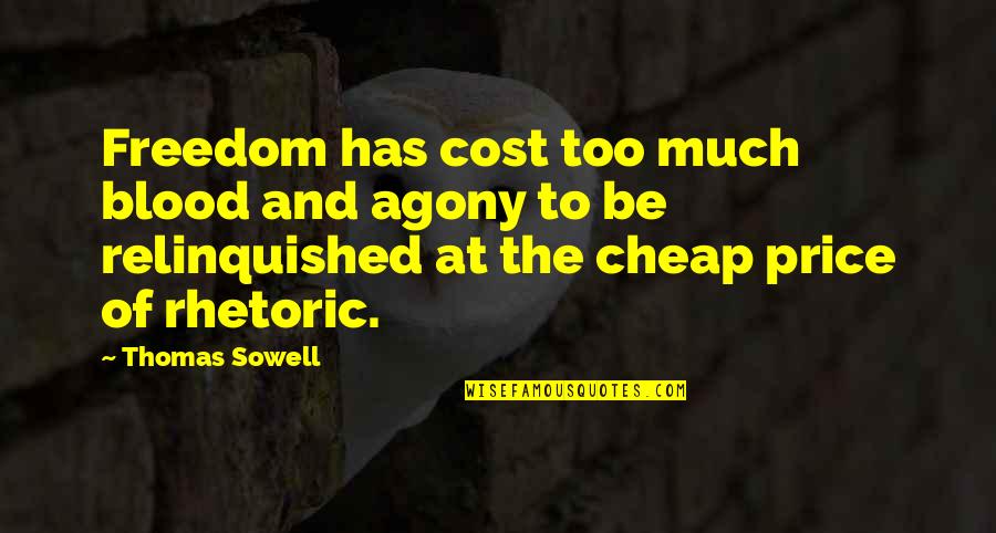 Relinquished Quotes By Thomas Sowell: Freedom has cost too much blood and agony Relinquished Quotes By Thomas Sowell: Freedom has cost too much blood and agony