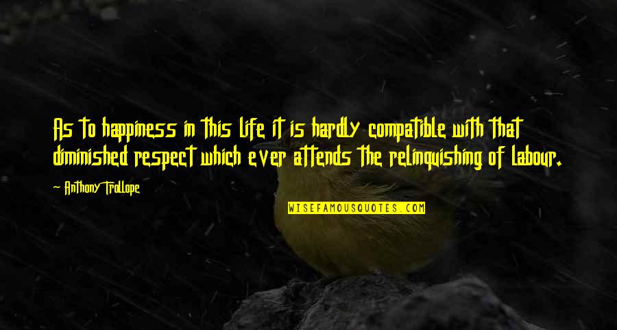 Relinquishing Quotes By Anthony Trollope: As to happiness in this life it is