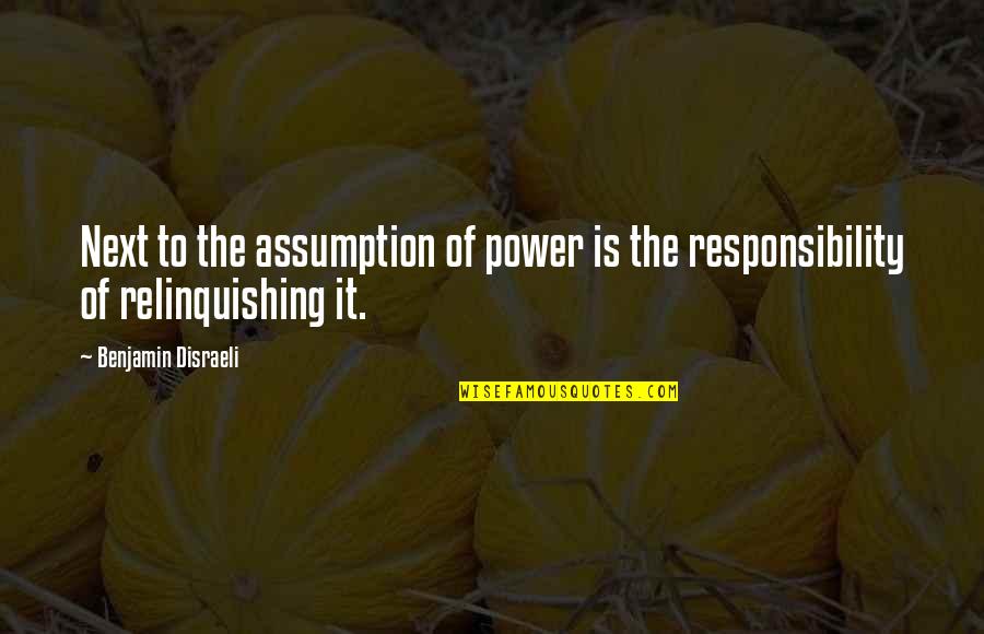 Relinquishing Quotes By Benjamin Disraeli: Next to the assumption of power is the