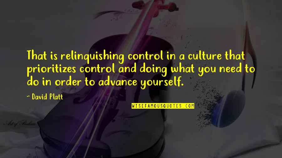 Relinquishing Quotes By David Platt: That is relinquishing control in a culture that
