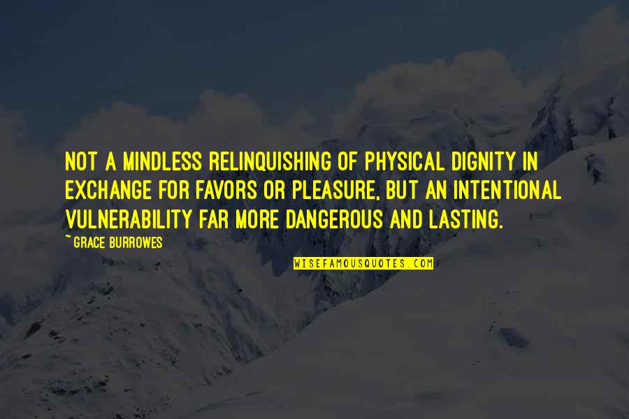 Relinquishing Quotes By Grace Burrowes: Not a mindless relinquishing of physical dignity in