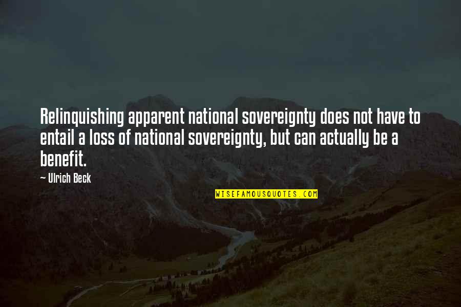 Relinquishing Quotes By Ulrich Beck: Relinquishing apparent national sovereignty does not have to