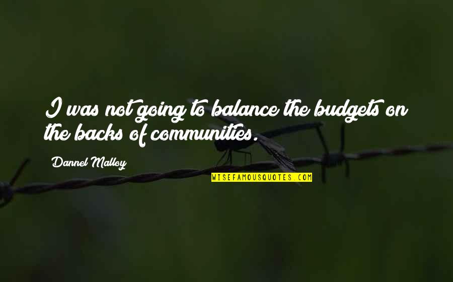 Relinquishment Act Quotes By Dannel Malloy: I was not going to balance the budgets