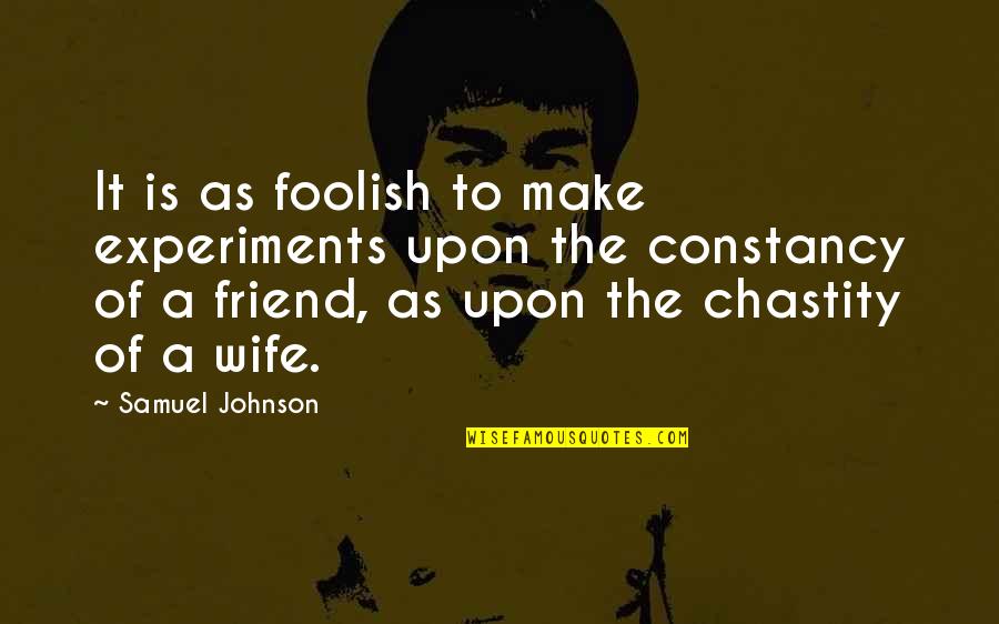 Relinquishment Quotes By Samuel Johnson: It is as foolish to make experiments upon Relinquishment Quotes By Samuel Johnson: It is as foolish to make experiments upon