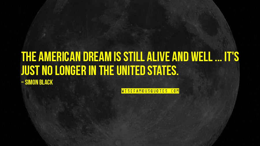 Relinquishment Quotes By Simon Black: The American Dream is still alive and well Relinquishment Quotes By Simon Black: The American Dream is still alive and well