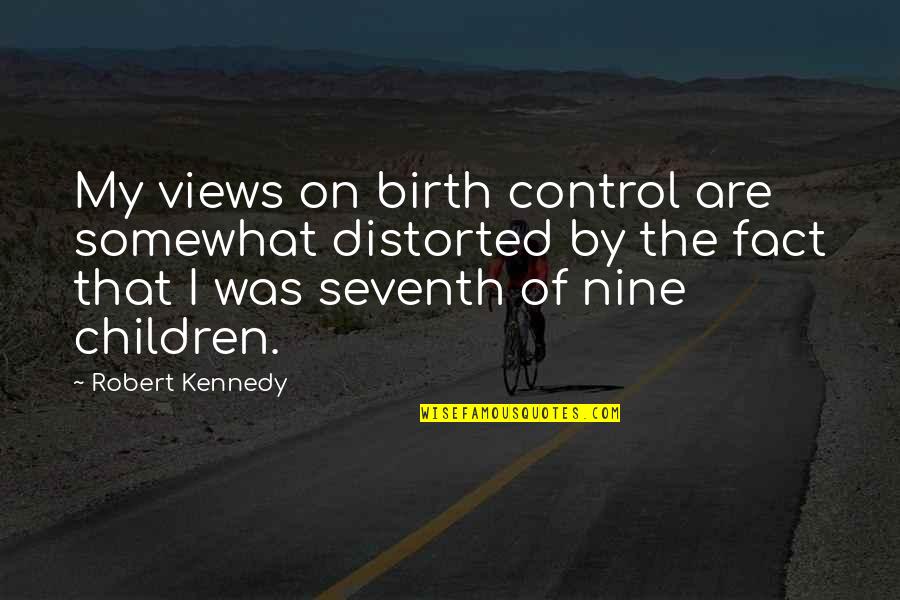 Relinquishment Synonym Quotes By Robert Kennedy: My views on birth control are somewhat distorted