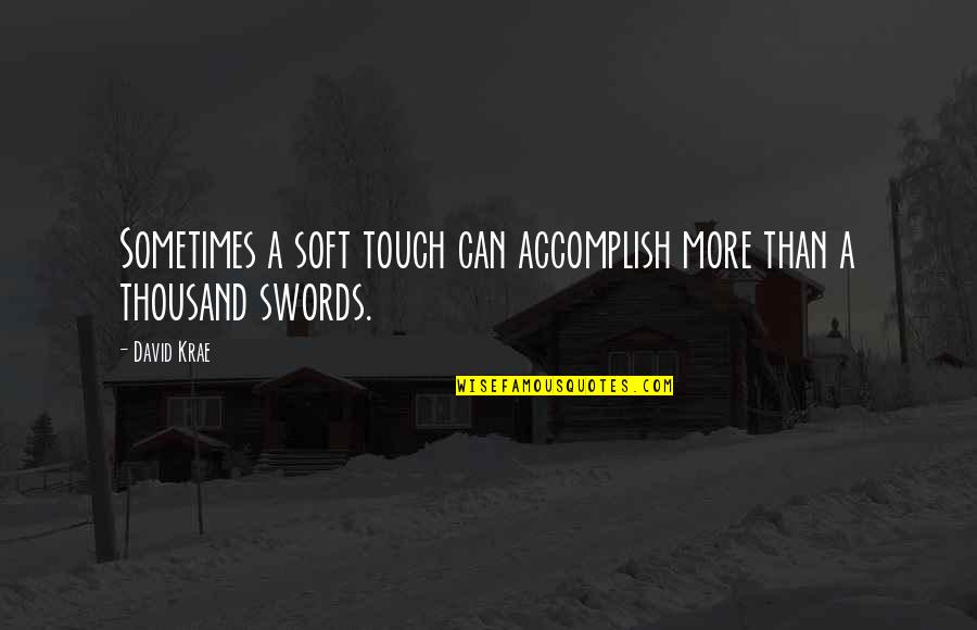 Reliquarum Quotes By David Krae: Sometimes a soft touch can accomplish more than