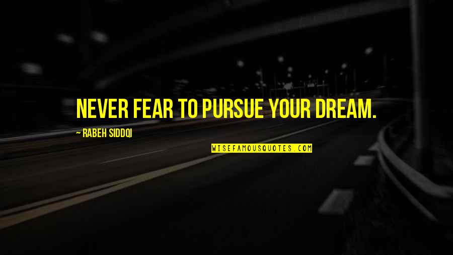 Relire Vervoegen Quotes By Rabeh Siddqi: Never fear to pursue your dream. Relire Vervoegen Quotes By Rabeh Siddqi: Never fear to pursue your dream.
