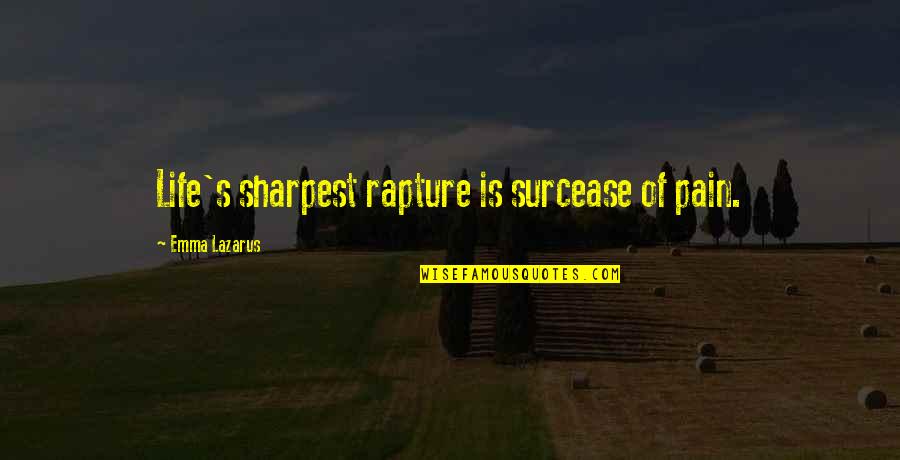 Relisher Quotes By Emma Lazarus: Life's sharpest rapture is surcease of pain.