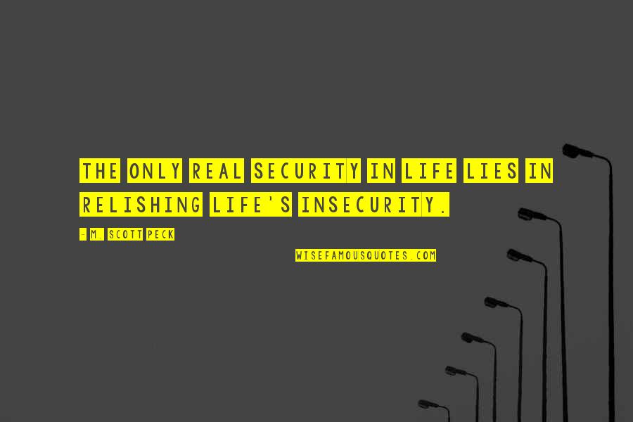 Relishing Quotes By M. Scott Peck: The only real security in life lies in