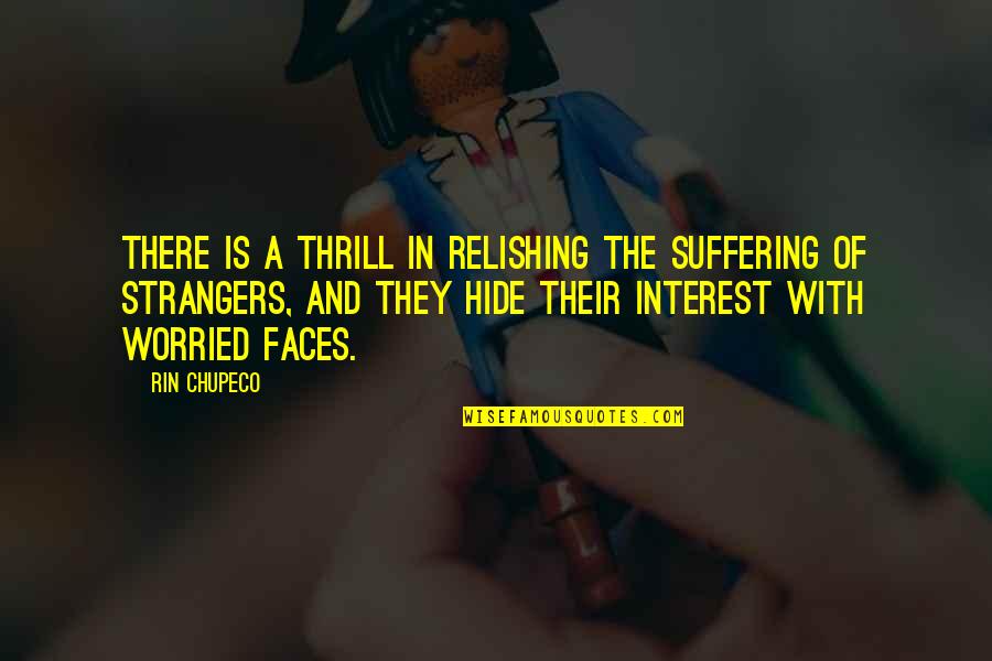 Relishing Quotes By Rin Chupeco: There is a thrill in relishing the suffering